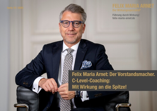 Felix Maria Arnet | Top-Executive Caoch. Wiesbaden 🤵 FELIX MARIA ARNET Der Wirkungsspezialist® | Führung durch Wirkung!